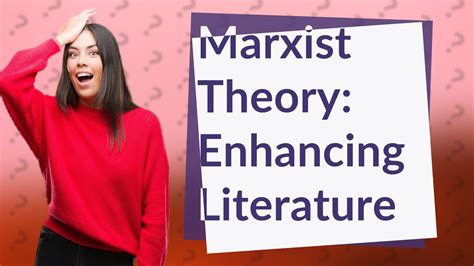 How Can Marxist Literary Theory Enhance My Understanding Of Literature
