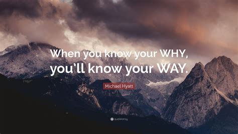 Michael Hyatt Quote When You Know Your Why Youll Know Your Way