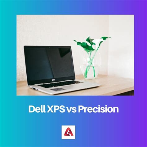 Dell Xps Vs Precision Difference And Comparison