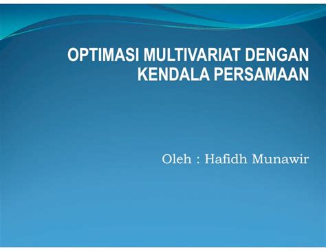 G (x1, x2, x3, ……., xn) = k optimasi fungsi tujuan dengan memperhatikan kendala yang ada dilakukan dengan menggunakan metode lagrange yang dinyatakan dengan persamaan Contoh Soal Optimasi Tanpa Kendala - Rasanya