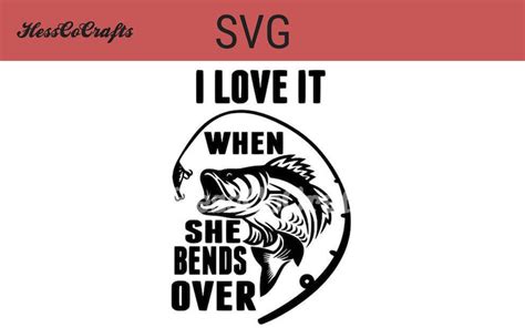I Love It When She Bends Over Svg Fishing Svg Catching Fish | Etsy UK