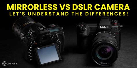 Mirrorless Vs Dslr Camera Lets Understand The Differences Cashify