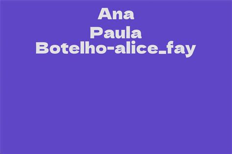 Ana Paula Botelho Alice Fay Facts Bio Career Net Worth AidWiki