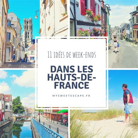 11 Idées De Week Ends Et Choses à Faire Dans Les Hauts De France Idée