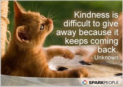 1 kindness is not about instant gratification. Kindness is difficult to give away because it keeps coming b | SparkPeople