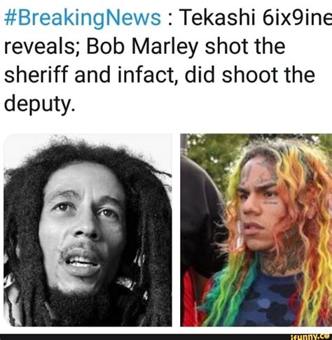 #BreakingNews : Tekashi 6ix9ine reveals; Bob Marley shot the sheriff ...