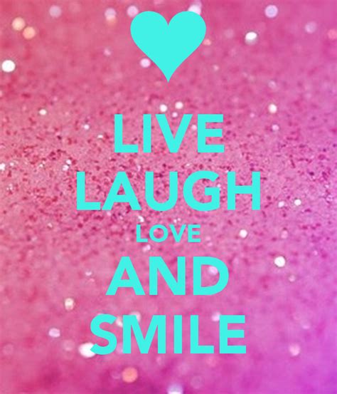 Live Laugh Love And Smile Poster Malloriemasters Keep Calm O Matic Live Laugh Love Live