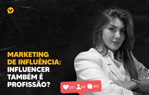 Marketing De Influência Influencer Também é Profissão Blog Você Digital