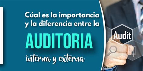 Cuál es la diferencia entre una auditoría interna y externa y por qué