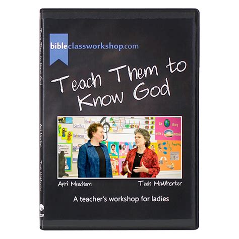 Teach Them To Know God A Teachers Workshop For Ladies 2 Dvd Set