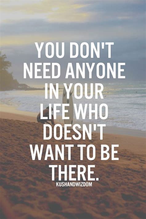You Dont Need Anyone In Your Life Who Doesnt Want To Be There Wise