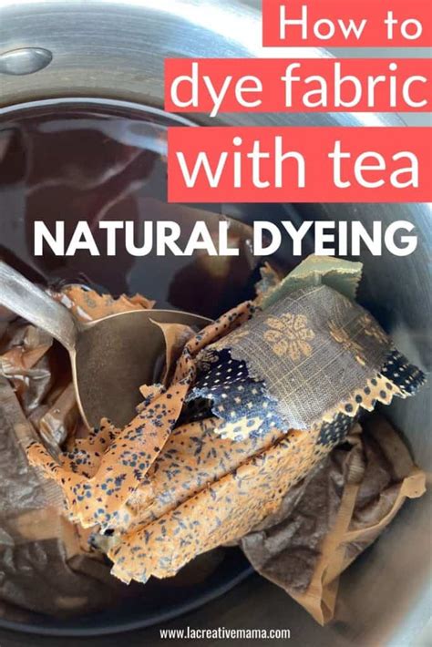 The Best Way To Dye Fabric With Tea La Creative Mama