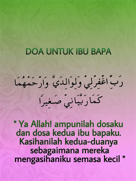 Doa untuk ibu bapa اَللهُمَّ اغْفِرْلِىْ ذُنُوْبِىْ وَلِوَالِدَىَّ وَارْحَمْهُمَا كَمَا رَبَّيَانِىْ صَغِيْرًا allah ampunkanlah segala dosa ibu dan ayahku. uMMiey aLa: Doa untuk ibu bapa