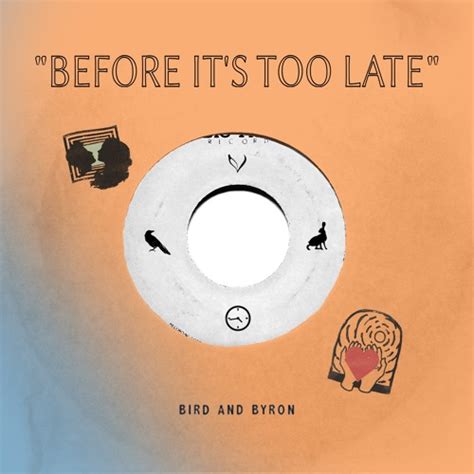 Stream Before Its Too Late By Bird And Byron Listen Online For Free On Soundcloud