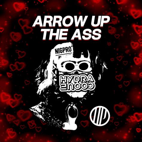 Arrow Up The Ass Song And Lyrics By Hydracoque Nigpro Spotify