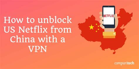 How To Unblock Us Netflix From China With A Vpn Or Smart Dns