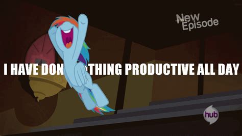 Rainbow Dash Has Done Nothing Productive All Day I Have
