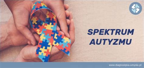 Co to jest autyzm Spektrum Autyzmu Diagnostyka Umysłu