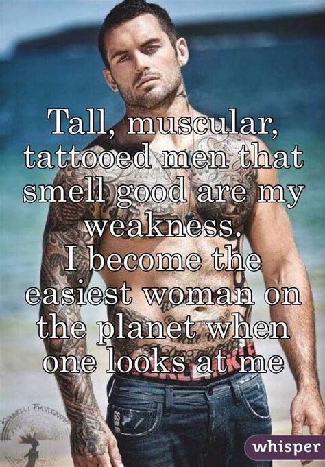 Tall Muscular Tattooed Men That Smell Good Are My Weakness I Become