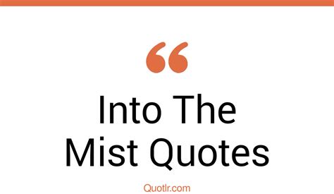36 Strong Into The Mist Quotes That Will Unlock Your True Potential
