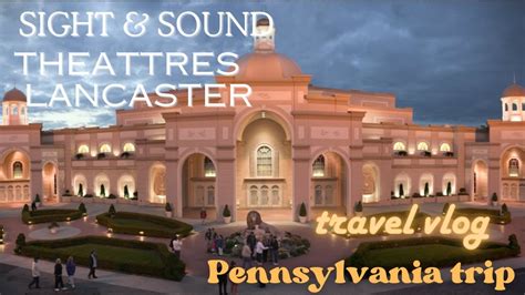 Sight And Sound Theatres Lancaster Pennsylvania Youtube