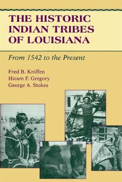 The Historic Indian Tribes Of Louisiana From 1542 To The Present