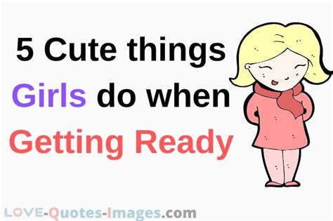 5 Cute Things Girls Do When Getting Ready Love Quotes Images