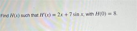 solved find h x such that h x 2x 7 sin x with h 0