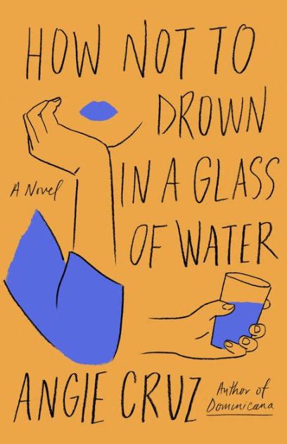 How Not To Drown In A Glass Of Water A Novel By Angie Cruz Paperback Barnes And Noble®