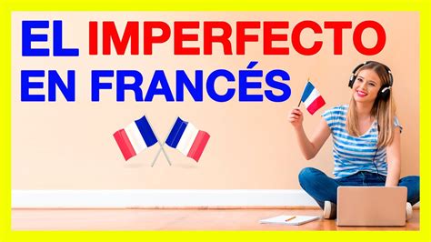El Imperfecto En Frances Imparfait 🚀 Formación Del Imperfecto En