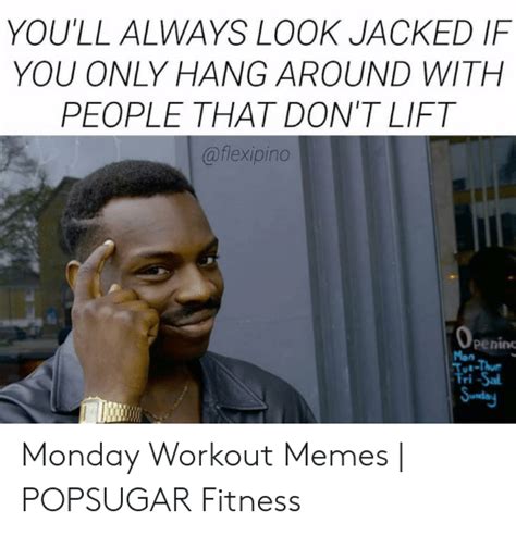 Youll Always Look Jacked If You Only Hang Around With People That Don T Lift Pening Mon Ri