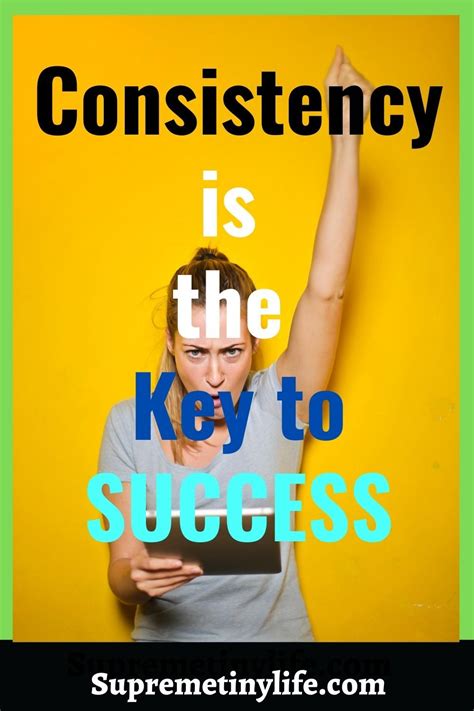 Consistency Is The Key To Success Key To Success Success Positive