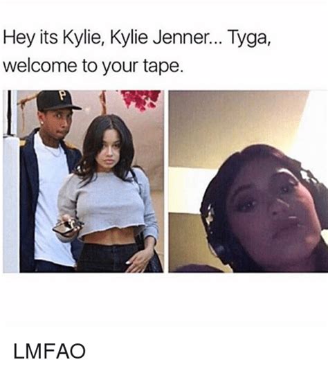 Hey Its Kylie Kylie Jenner Tyga Welcome To Your Tape Lmfao Kylie