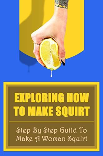 Exploring How To Make Squirt Step By Step Guild To Make A Woman Squirt