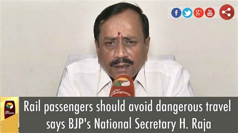rail passengers should avoid dangerous travel says bjp s national secretary h raja youtube