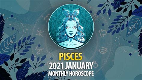 Pisces 2021 January Monthly Horoscope Horoscopeoftoday