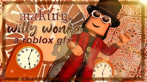Turning Willy Wonka Into A Roblox Gfx 🕰 ┊oceannixx┊ Youtube