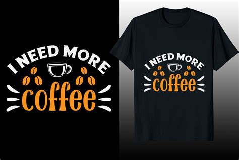 I Need More Coffee Typog T Shirt Design Graphic By Eye Catchy Design