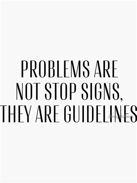 Problems Are Not Stop Signs They Are Guidelines Inspiration Sticker By