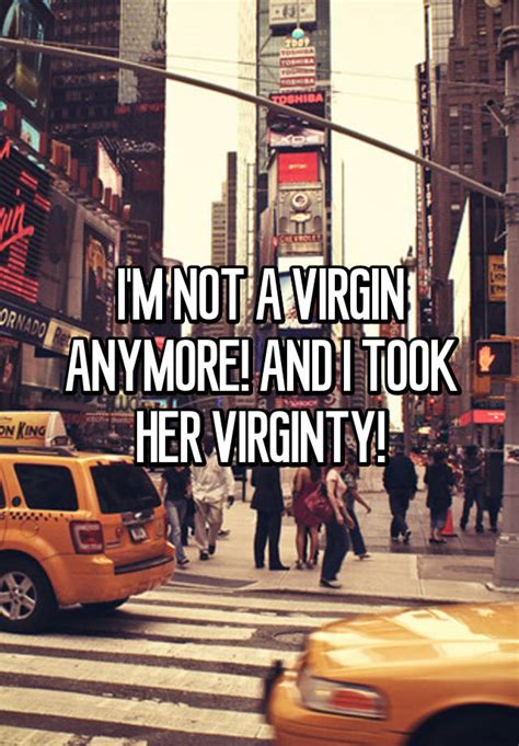 Im Not A Virgin Anymore And I Took Her Virginty