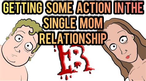 Getting Some Action In The Single Mom Relationship Youtube