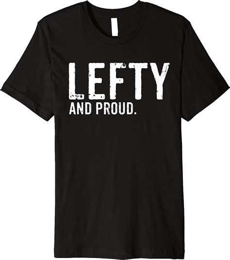 lefty t shirt funny t lefty and proud premium t shirt clothing shoes and jewelry
