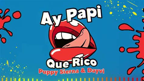 Ay Papi Que Rico Original Mix Puppy Sierna Dayvi Guaracha 2022