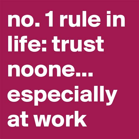 No 1 Rule In Life Trust Noone Especially At Work Post By