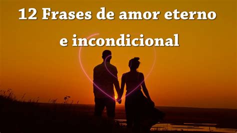 12 Frases De Amor Eterno E Incondicional Youtube