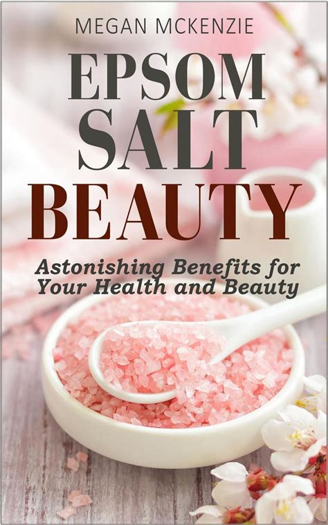 Epsom Salt Beauty Astonishing Benefits For Your Health And Beauty Ebook