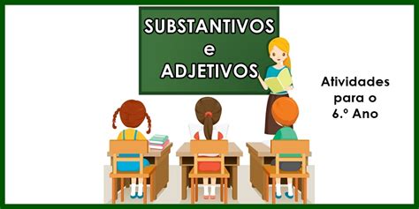 Substantivos E Adjetivos Atividades De Língua Portuguesa Para O 6º