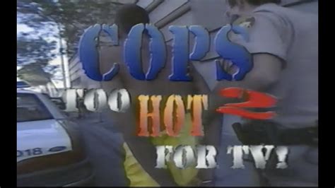 Cops Too Hot For Tv Youtube
