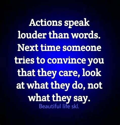 Actions Speak Louder Than Words Next Time Someone Tries To Convince You That They Care Look At