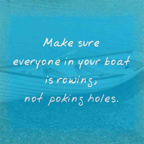 Make Sure Everyone In Your Boat Is Rowing Not Poking
